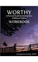 Worthy a Personal Guide for Healing Your Childhood Trauma Workbook