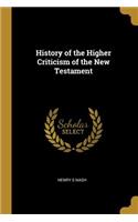History of the Higher Criticism of the New Testament