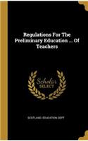 Regulations For The Preliminary Education ... Of Teachers