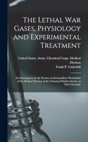 Lethal war Gases, Physiology and Experimental Treatment; an Investigation by the Section on Intermediary Metabolism of the Medical Division of the Chemical Warfare Service at Yale University