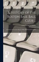 A History of the Boston Base Ball Club ...