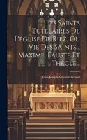 Les Saints Tutélaires De L'église De Riez, Ou Vie Des Saints... Maxime, Fauste Et Thècle...