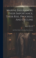 Marine Insurances, Their Importance, Their Rise, Progress, And Decline