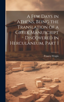 Few Days in Athens, Being the Translation of a Greek Manuscript Discovered in Herculaneum, Part 1