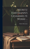 Moritz Hartmann's Gesammelte Werke ...