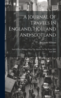 Journal Of Travels In England, Holland And Scotland