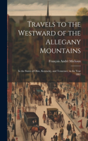 Travels to the Westward of the Allegany Mountains