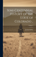 Semi-centennial History of the State of Colorado ..; Volume 1