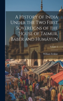 History of India Under the Two First Sovereigns of the House of Taimur, Báber and Humáyun; Volume 2