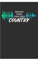 When Given a Choice I Always Choose Country: 100 page 6 x 9 Blank lined journal for music lovers perfect Gift to jot down his ideas and notes