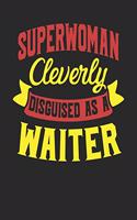 Superwoman Cleverly Disguised As A Waiter: Waiter Notebook Waiter Journal 110 White Dot Grid Pages 6 x 9 Handlettering Logbook