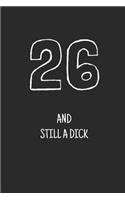 26 and still a dick