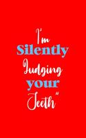 I'm Silently Judging Your Teeth: Lined Journal - I'm Silently Judging Your Teeth Tooth Dental Dentist Gift - Red Ruled Diary, Prayer, Gratitude, Writing, Travel, Notebook For Men Wo