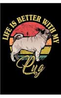 Life Is Better With My Pug