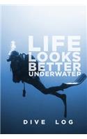 Life Looks Better Underwater Dive Log