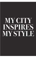 My City Inspires My Style: A 6x9 Inch Matte Softcover Diary Notebook with 120 Blank Lined Pages and a Creative Style and Fashion Cover Slogan