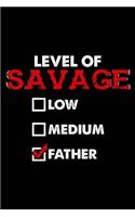 Level of Savage: Father: Notebook for Dad Fathers Day Infant Toddler Suckling Baby 6x9 in Dotted