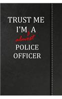 Trust Me I'm almost a Police Officer: Comprehensive Garden Notebook with Garden Record Diary, Garden Plan Worksheet, Monthly or Seasonal Planting Planner, Expenses, Chore List, Highlight