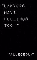 Lawyers have feelings too. Allegedly