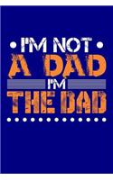 I'm Not A Dad I'm The Dad: Blank Lined Journal