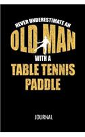 Never Underestimate An Old Man With A Table Tennis Paddle Journal: Funny Sports Blank Lined Notebook For Avid Table Tennis Players