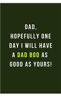 Dad, Hopefully One Day I Will Have A Dad Bod As Good As Yours!