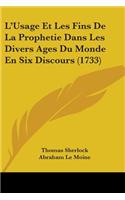 L'Usage Et Les Fins De La Prophetie Dans Les Divers Ages Du Monde En Six Discours (1733)