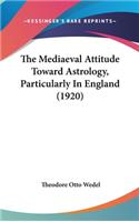 Mediaeval Attitude Toward Astrology, Particularly In England (1920)