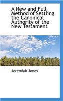 A New and Full Method of Settling the Canonical Authority of the New Testament