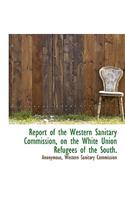 Report of the Western Sanitary Commission, on the White Union Refugees of the South.