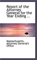 Report of the Attorney General for the Year Ending ..