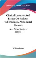 Clinical Lectures And Essays On Rickets, Tuberculosis, Abdominal Tumors: And Other Subjects (1895)