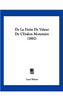 De La Fixite De Valeur De L'Etalon Monetaire (1882)