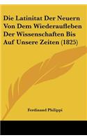 Latinitat Der Neuern Von Dem Wiederaufleben Der Wissenschaften Bis Auf Unsere Zeiten (1825)