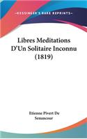 Libres Meditations D'Un Solitaire Inconnu (1819)