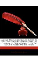 Annals, Comprising Memoirs, Incidents and Statistics of Harrisburg