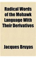 Radical Words of the Mohawk Language with Their Derivatives