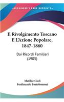 Il Rivolgimento Toscano E L'Azione Popolare, 1847-1860