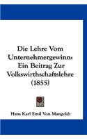 Die Lehre Vom Unternehmergewinn: Ein Beitrag Zur Volkswirthschaftslehre (1855)(German)