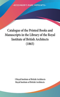 Catalogue of the Printed Books and Manuscripts in the Library of the Royal Institute of British Architects (1865)