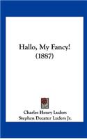 Hallo, My Fancy! (1887)