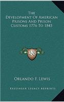 The Development of American Prisons and Prison Customs 1776 to 1845