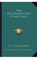 Old Bureau and Other Tales the Old Bureau and Other Tales