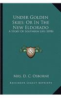 Under Golden Skies; Or In The New Eldorado