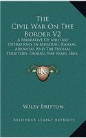 Civil War On The Border V2: A Narrative Of Military Operations In Missouri, Kansas, Arkansas And The Indian Territory, During The Years 1863-65 (1890)