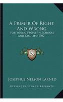 A Primer Of Right And Wrong: For Young People In Schools And Families (1902)(English)