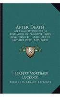 After Death: An Examination of the Testimony of Primitive Times Respecting the State of the Faithful Dead, and Their Relationship to the Living (1880)