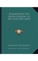 Examination For Matriculation, In The Year 1839 (1839): (English)