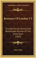 Romance Of London V2: Strange Stories, Scenes And Remarkable Persons Of The Great Town (1865)