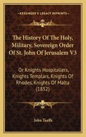 History of the Holy, Military, Sovereign Order of St. John of Jerusalem V3